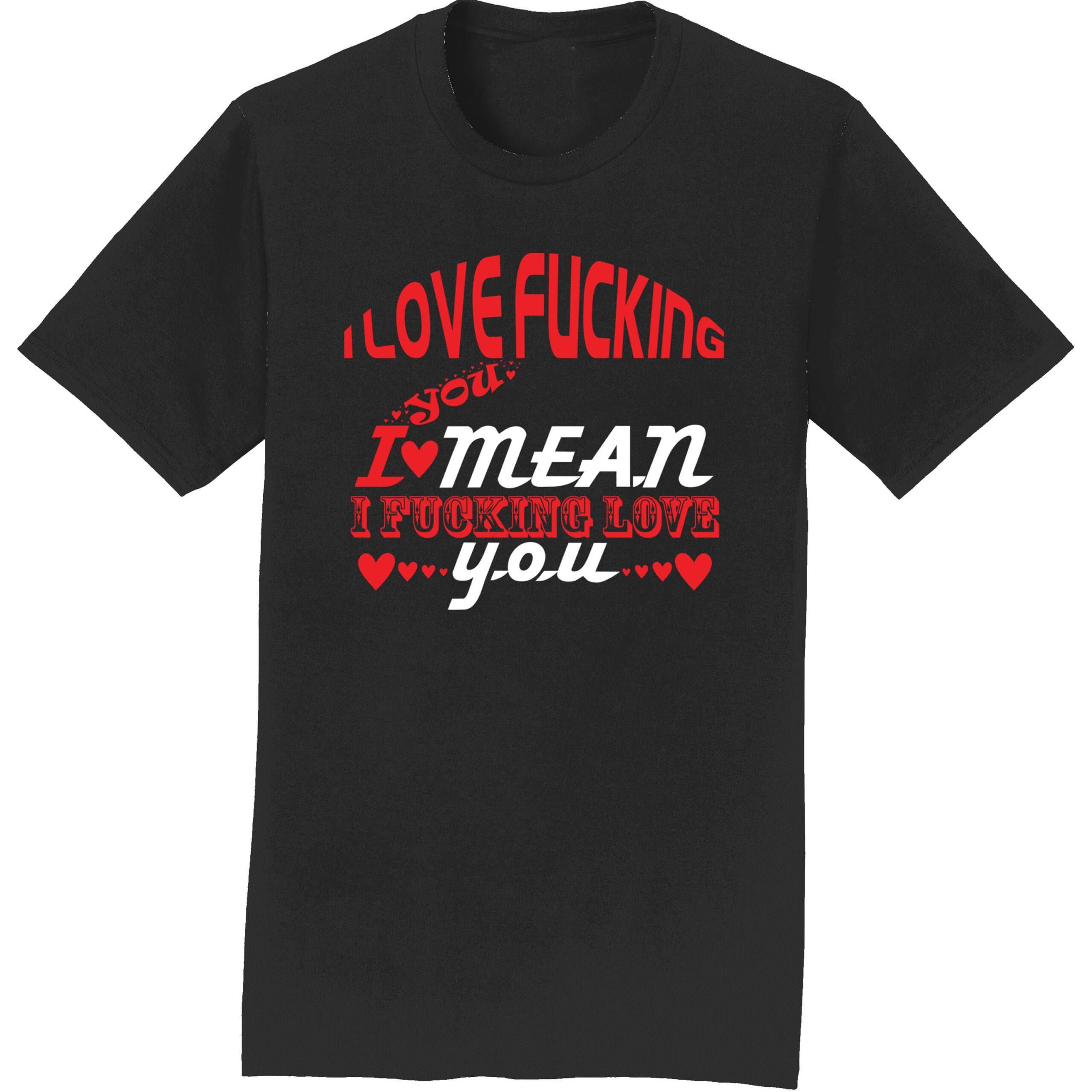 i love fucking you i mean i fucking love you t shirt black